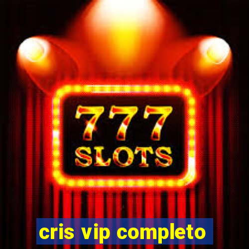 cris vip completo